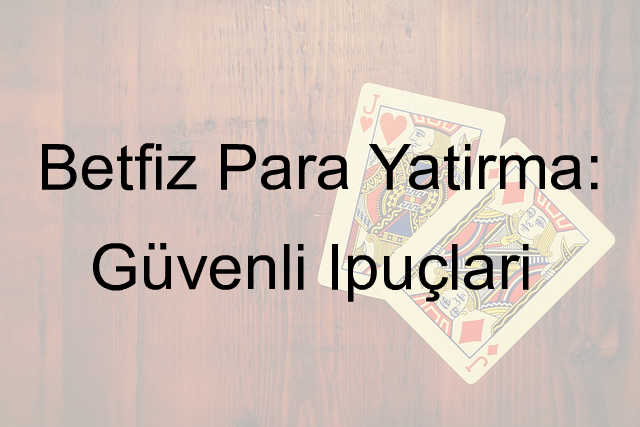 Betfiz Para Yatırma: Güvenli İpuçları 3 Betfiz para yatırma