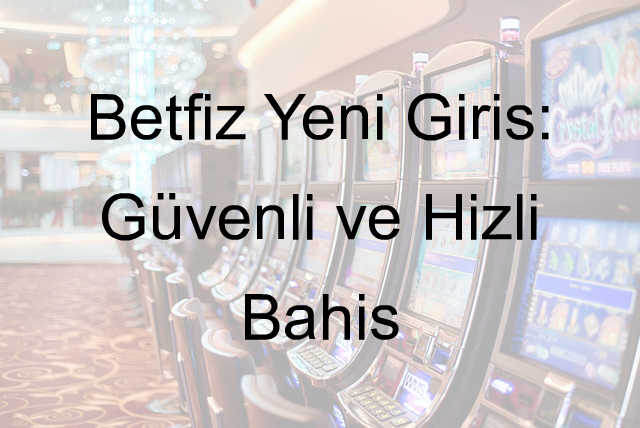 Betfiz Yeni Giriş: Güvenli ve Hızlı Bahis 8 Betfiz yeni giriş